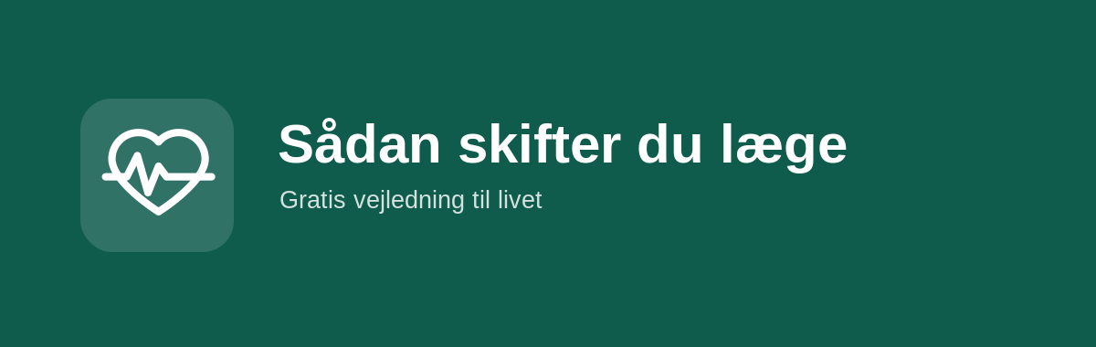 Sådan skifter du læge (og hvornår det er gratis)
