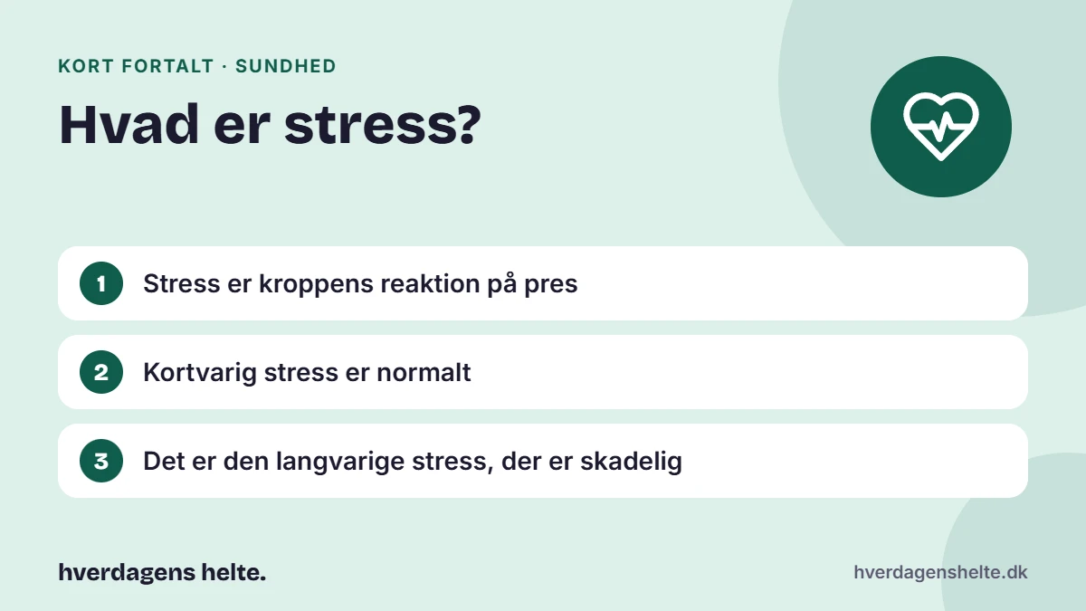 Hvad er stress? Kort fortalt: Stress er kroppens reaktion på pres. Kortvarig stress er normalt. Det er den langvarige stress, der er skadelig.
