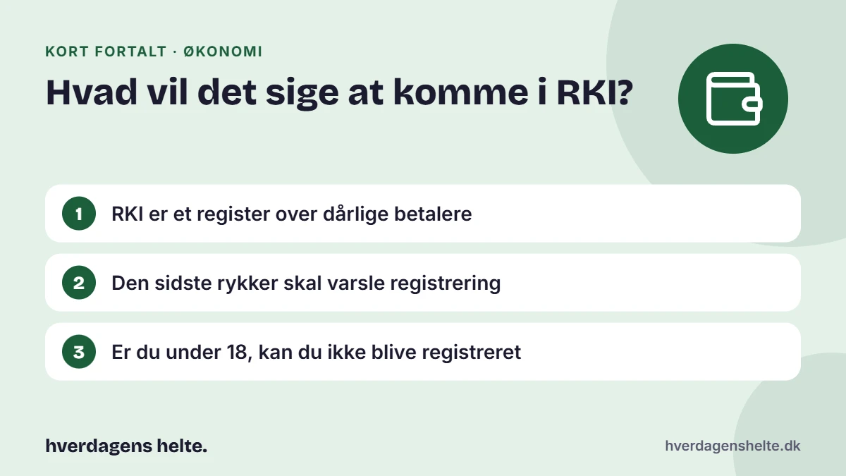 Hvad vil det sige at komme i RKI? Kort fortalt: RKI er et register over dårlige betalere. Den sidste rykker skal varsle registrering. Er du under 18, kan du ikke blive registreret.
