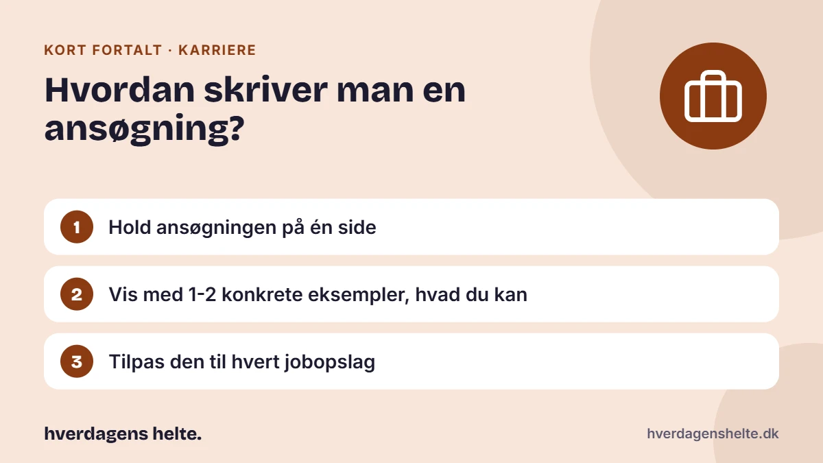 Hvordan skriver man en ansøgning? Kort fortalt: Hold ansøgningen på én side. Vis med 1-2 konkrete eksempler, hvad du kan. Tilpas den til hvert jobopslag.
